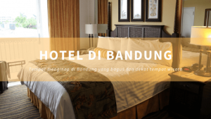 Rekomendasi Hotel di Bandung yang Bagus